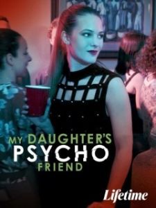 Постер Психованная подруга моей дочери (My Daughter's Psycho Friend)