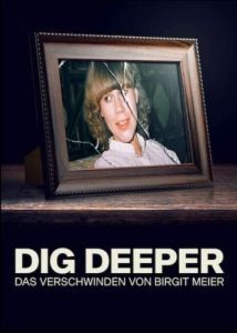 Постер Докопаться до истины: Исчезновение Биргит Майер (Dig Deeper - Das Verschwinden von Birgit Meier)