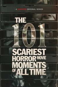 Постер 101 самый страшный момент из фильмов ужасов (The 101 Scariest Horror Movie Moments of All Time)