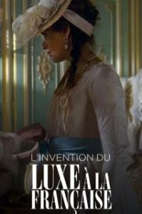 Постер Франция. Битва за роскошь (L'invention du luxe à la française)