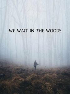 Постер Мы поджидаем в лесу (We Wait in the Woods)