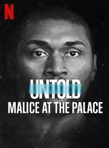 Постер Нерассказанное: Скандальный матч НБА (Untold: Malice at the Palace)