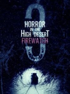 Постер Ужас в Хай-Дезерт 3: Пожарный дозор (Horror in the High Desert 3: Firewatch)