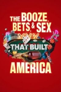 Постер Выпивка, ставки и секс, сотворившие Америку (The Booze, Bets and Sex That Built America)
