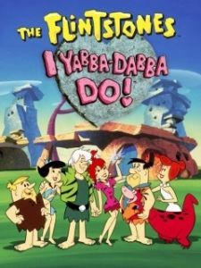 Постер Флинтстоуны: Ябба-Дабба-Ду! (I Yabba-Dabba Do!)
