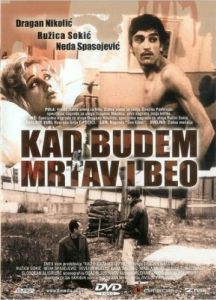 Постер Когда буду мертвым и белым (Kad budem mrtav i beo)