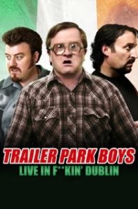 Постер Trailer Park Boys: Live in F**kin' Dublin (Trailer Park Boys: Live in F**kin' Dublin)